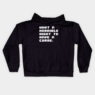 WHAT A HORRIBLE NIGHT TO HAVE A CURSE Kids Hoodie